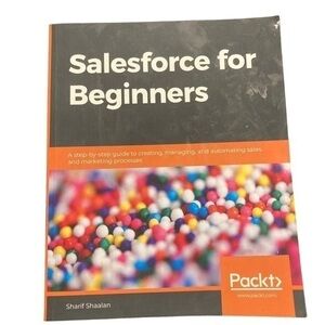 Salesforce for Beginners: A Step-by-step Guide to Creating, Managing…